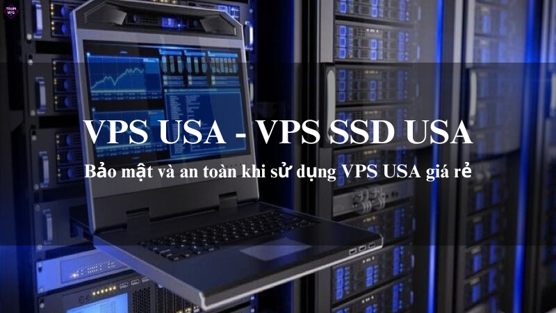 VPS USA & VPS SSD USA: Giải Pháp Phù Hợp Nhất Cho Doanh Nghiệp