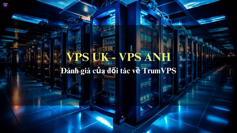 Lựa Chọn Mua VPS Anh Tại TrumVPS: Sự Lựa Chọn Chính Xác