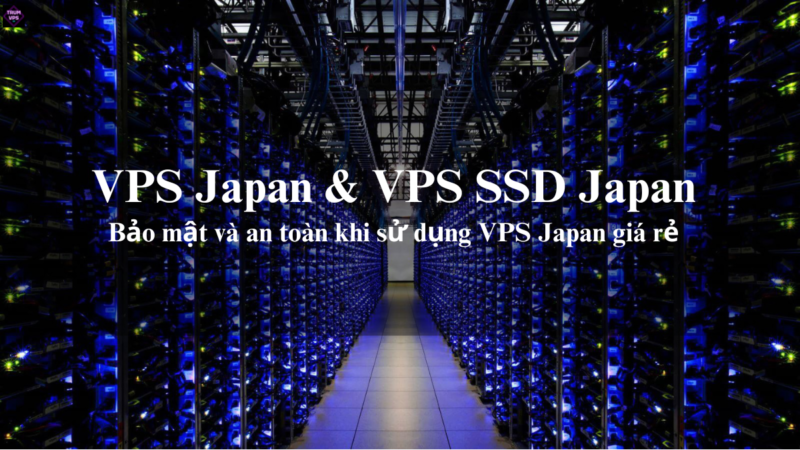 Hướng Dẫn Lựa Chọn VPS JP Giá Rẻ Và VPS SSD Japan