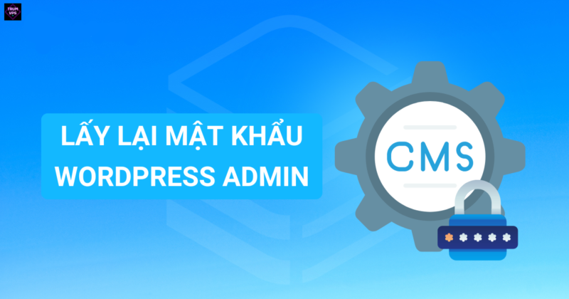 Làm Thế Nào Để Lấy Lại Mật Khẩu Admin Wordpress