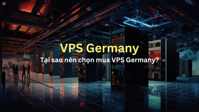 Mua VPS Germany Với Cấu Hình Boom Tấn Sẽ Ra Sao