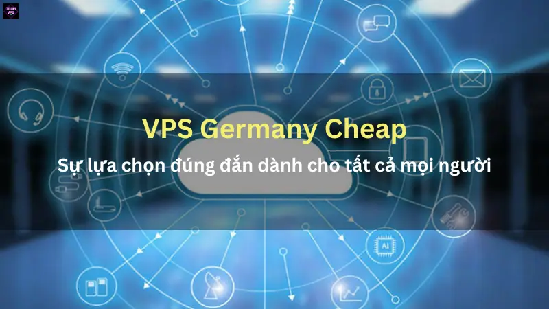 Hướng Dẫn Cách Săn VPS Germany Cheap Như Dân Trong Nghề