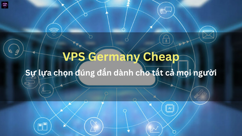 Hướng Dẫn Cách Săn VPS Germany Cheap Như Dân Trong Nghề