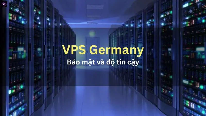 Bảo mật và độ tin cậy khi khách hàng mua VPS Hosting Germany tại TrumVPS