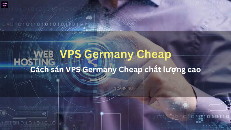 Cách tìm VPS Germany Cheap chất lượng cao